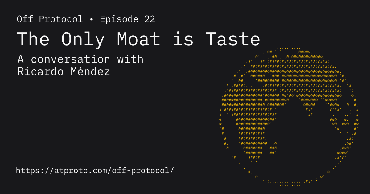 https://atproto.com/off-protocol/2026-10-02-the-only-moat-is-taste-ricardo-m-ndez social preview image